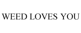 WEED LOVES YOU trademark