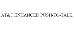 AT&T ENHANCED PUSH-TO-TALK trademark