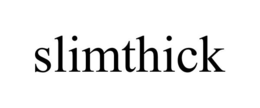 SLIMTHICK trademark