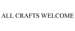 ALL CRAFTS WELCOME trademark