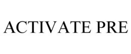 ACTIVATE PRE trademark