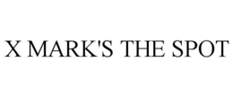 X MARK'S THE SPOT trademark