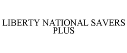 LIBERTY NATIONAL SAVERS PLUS trademark