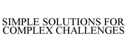 SIMPLE SOLUTIONS FOR COMPLEX CHALLENGES trademark