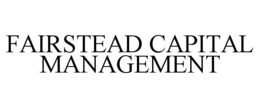 FAIRSTEAD CAPITAL MANAGEMENT trademark
