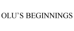 OLU'S BEGINNINGS trademark