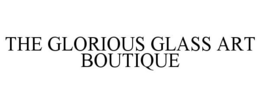 THE GLORIOUS GLASS ART BOUTIQUE trademark