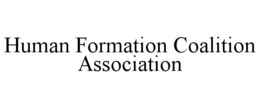 HUMAN FORMATION COALITION ASSOCIATION trademark