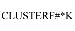 CLUSTERF#*K trademark