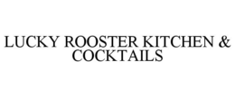 LUCKY ROOSTER KITCHEN & COCKTAILS trademark