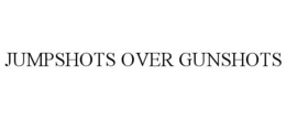JUMPSHOTS OVER GUNSHOTS trademark