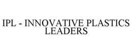 IPL - INNOVATIVE PLASTICS LEADERS trademark