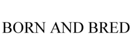 BORN AND BRED trademark