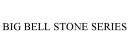 BIG BELL STONE SERIES trademark