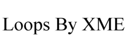 LOOPS BY XME trademark