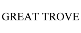 GREAT TROVE trademark