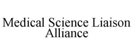 MEDICAL SCIENCE LIAISON ALLIANCE trademark
