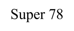 SUPER 78 trademark