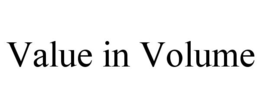VALUE IN VOLUME trademark