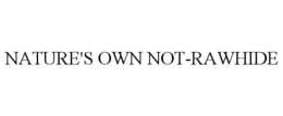 NATURE'S OWN NOT-RAWHIDE trademark