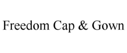 FREEDOM CAP & GOWN trademark