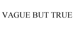 VAGUE BUT TRUE trademark