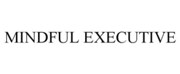 MINDFUL EXECUTIVE trademark