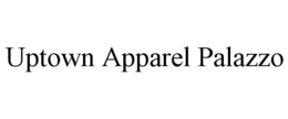 UPTOWN APPAREL PALAZZO trademark