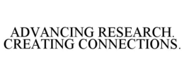 ADVANCING RESEARCH. CREATING CONNECTIONS. trademark