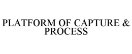 PLATFORM OF CAPTURE & PROCESS trademark