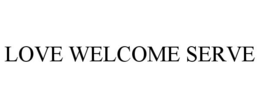 LOVE WELCOME SERVE trademark