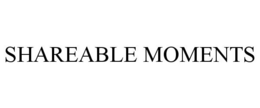 SHAREABLE MOMENTS trademark