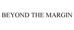 BEYOND THE MARGIN trademark