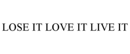 LOSE IT LOVE IT LIVE IT trademark