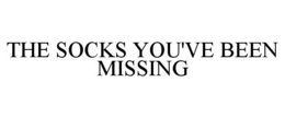THE SOCKS YOU'VE BEEN MISSING trademark