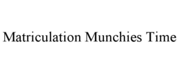 MATRICULATION MUNCHIES TIME trademark