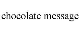CHOCOLATE MESSAGE trademark