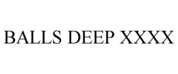 BALLS DEEP XXXX trademark