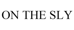 ON THE SLY trademark