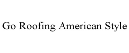 GO ROOFING AMERICAN STYLE trademark