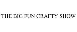 THE BIG FUN CRAFTY SHOW trademark