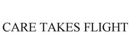 CARE TAKES FLIGHT trademark