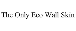 THE ONLY ECO WALL SKIN trademark