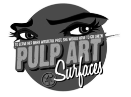 TO LEAVE HER DARK WASTEFUL PAST, SHE WOULD HAVE TO GO GREEN PULP ART SURFACES trademark