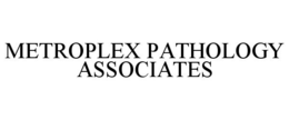 METROPLEX PATHOLOGY ASSOCIATES trademark
