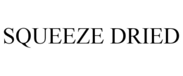 SQUEEZE DRIED trademark