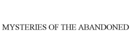 MYSTERIES OF THE ABANDONED trademark