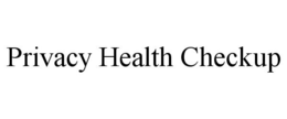 PRIVACY HEALTH CHECKUP trademark