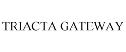TRIACTA GATEWAY trademark