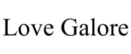 LOVE GALORE trademark